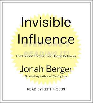 Invisible Influence: The Hidden Forces That Shape Behavior de Jonah Berger