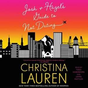 Josh and Hazel's Guide to Not Dating de Christina Lauren