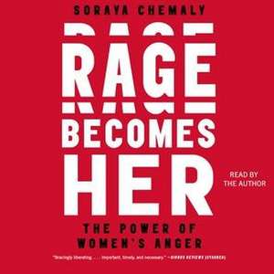 Rage Becomes Her: The Power of Women's Anger de Soraya Chemaly