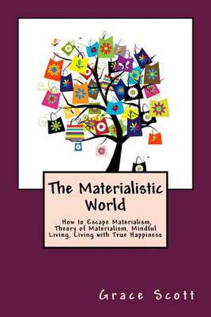 The Materialistic World de Grace Scott