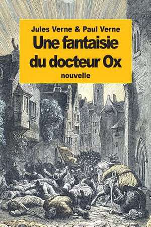 Une Fantaisie Du Docteur Ox de Jules Verne