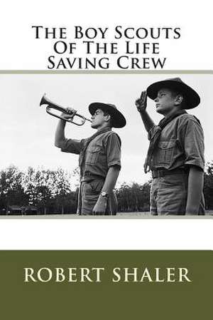 The Boy Scouts of the Life Saving Crew de MR Robert Shaler