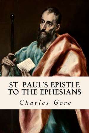 St. Paul's Epistle to the Ephesians de Charles Gore