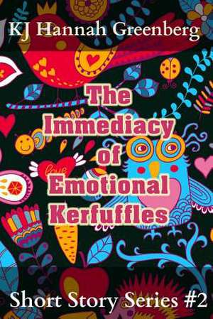 The Immediacy of Emotional Kerfuffles de Kj Hannah Greenberg