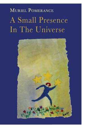 A Small Presence in the Universe de Muriel Pomerance