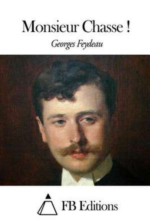 Monsieur Chasse ! de Georges Feydeau