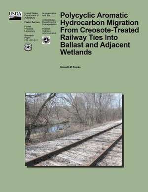 Polycyclic Aromatic Hydrocarbon Migration from Creosote-Treated Railway Ties Into Ballast and Adjacent Wetlands de United States Department of Agriculture