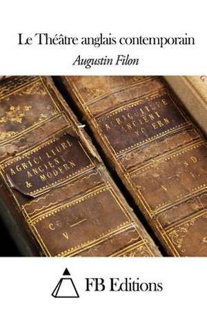 Le Theatre Anglais Contemporain de Augustin Filon