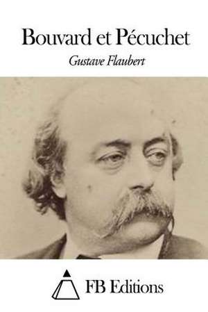 Bouvard Et Pecuchet de Gustave Flaubert