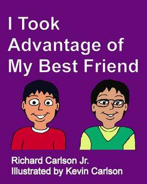 I Took Advantage of My Best Friend de Richard Carlson Jr