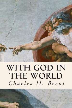 With God in the World de Charles H. Brent