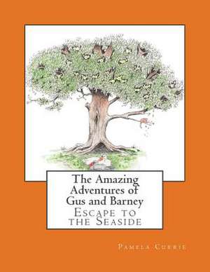 The Amazing Adventures of Gus and Barney - Escape to the Seaside de Pamela E. Currie