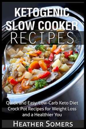 Ketogenic Slow Cooker Recipes de Heather Somers