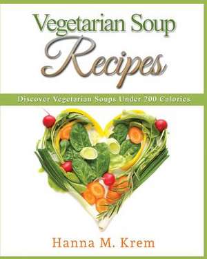 Vegetarian Soup Recipes de Hanna M. Krem