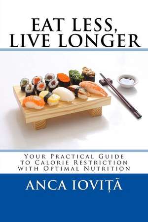 Eat Less, Live Longer de Anca Iovita