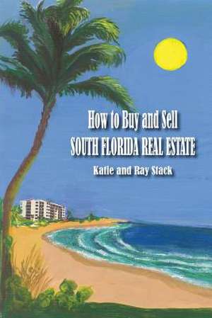 How to Buy and Sell South Florida Real Estate de Katie Ray Stack