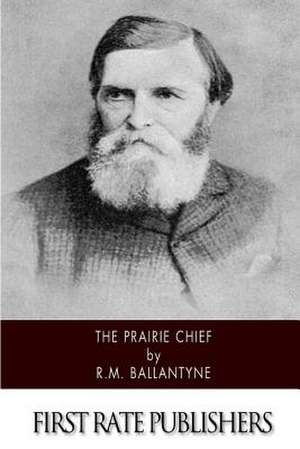 The Prairie Chief de Robert Michael Ballantyne