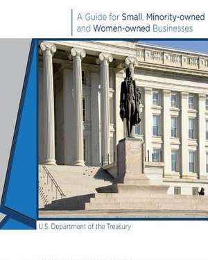 A Guide for Small, Minority-Owned and Women-Owned Businesses de U. S. Department of Treasury