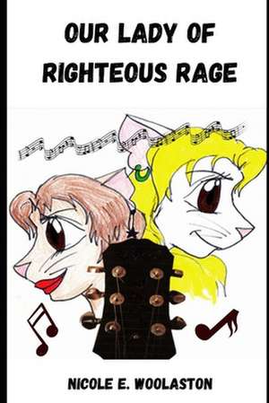 Our Lady of Righteous Rage de Nicole E. Woolaston