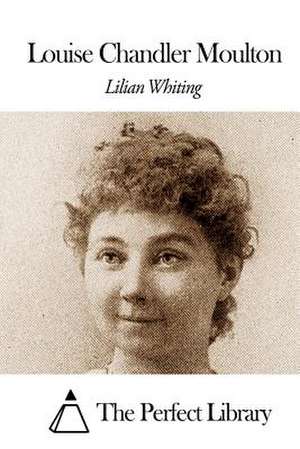 Louise Chandler Moulton de Lilian Whiting