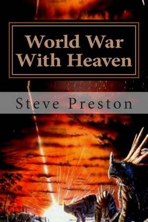 World War with Heaven de Steve Preston