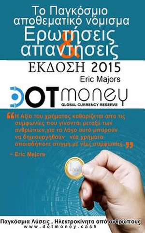 Dot Money the Global Currency Reserve 2015 Edition (Greek) de Eric Majors