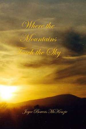 Where the Mountains Touch the Sky de Joyce Bowers McKenzie