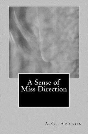 A Sense of Miss Direction de A. G. Aragon