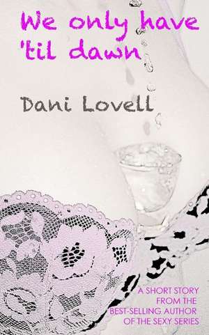 We Only Have 'Til Dawn de Dani Lovell