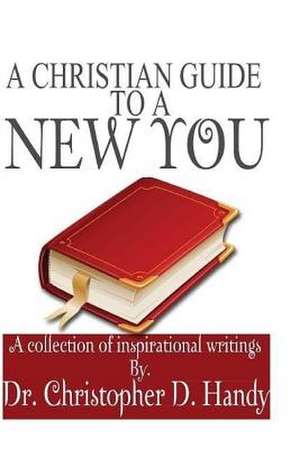 A Christian Guide to a New You de Christopher Dewyane Handy