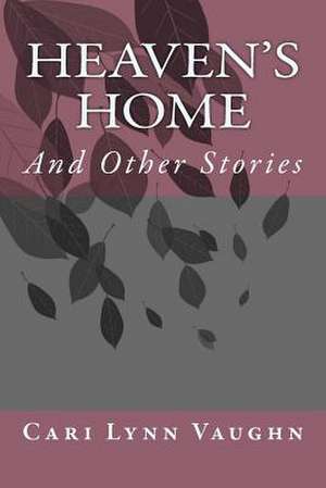 Heaven's Home de Cari Lynn Vaughn