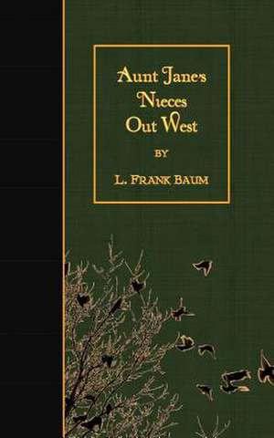 Aunt Jane's Nieces Out West de L. Frank Baum