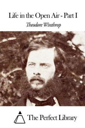 Life in the Open Air - Part I de Theodore Winthrop