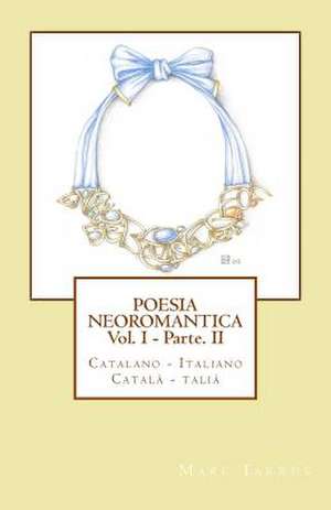 Poesia Neoromantica Vol.I - Parte.II. Catalano-Italiano / Catala- Italia de Marc Tarrus