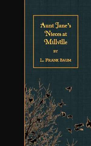 Aunt Jane's Nieces at Millville de L. Frank Baum