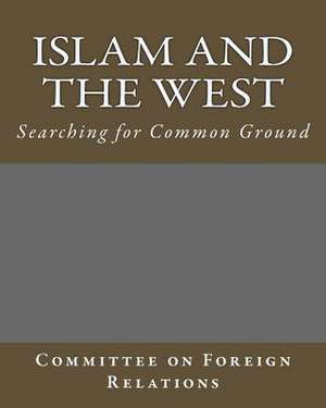 Islam and the West de Committee on Foreign Relations