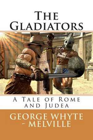 The Gladiators de MR George John Whyte -. Melville