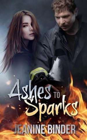 Ashes to Sparks de Jeanine Binder