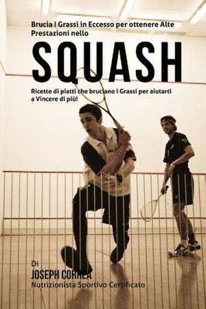 Brucia I Grassi in Eccesso Per Ottenere Alte Prestazioni Nello Squash de Correa (Nutrizionista Sportivo Certifica