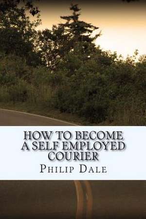 How to Become a Self Employed Courier de MR Philip Dale