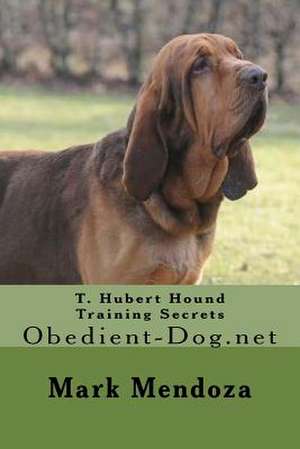 T. Hubert Hound Training Secrets de Mark Mendoza