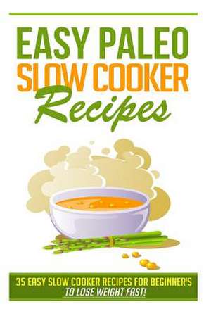 Easy Paleo Slow Cooker Recipes de Kevin L. Kerr