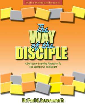 The Way of the Disciple de Dr Paul G. Leavenworth