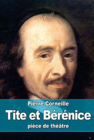 Tite Et Berenice de Pierre Corneille