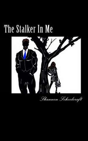 The Stalker in Me de Shannon Schoolcraft