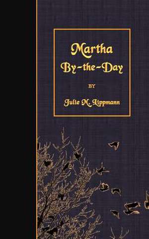 Martha By-The-Day de Julie M. Lippmann