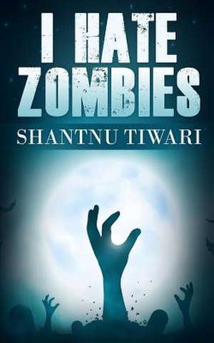 I Hate Zombies de Shantnu Tiwari