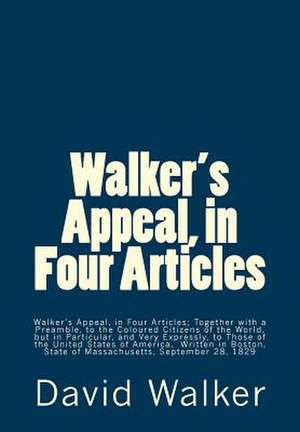 Walker's Appeal, in Four Articles de David Walker