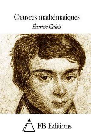 Oeuvres Mathematiques de Evariste Galois