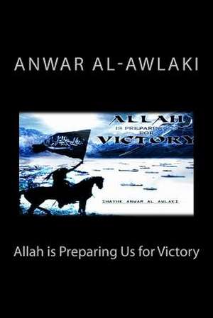 Allah Is Preparing Us for Victory de Anwar Al-Awlaki